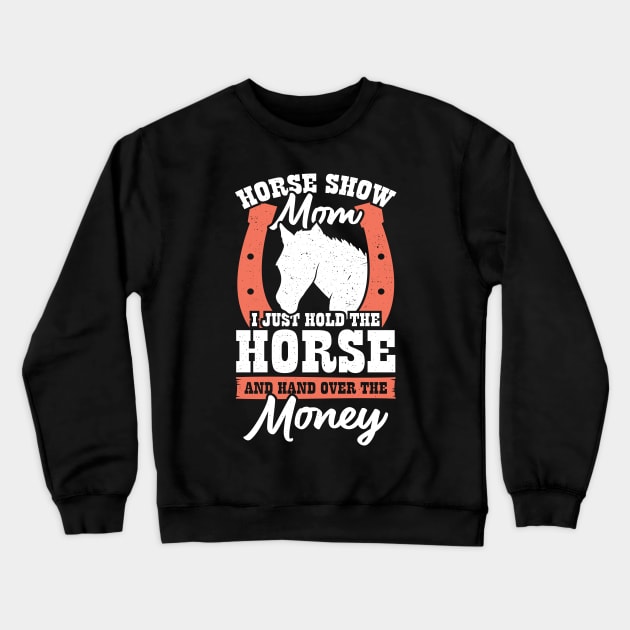 Funny Horse Show Mom Gift Crewneck Sweatshirt by Dolde08